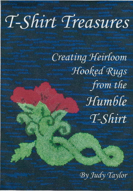 Book 3, T-Shirt Treasures, Creating Heirloom Hooked Rugs from the Humble T-Shirt, SALE 20% off!